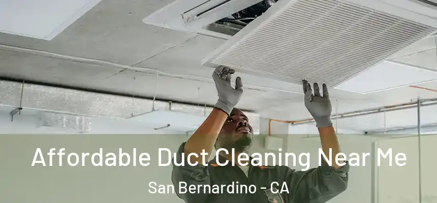  Affordable Duct Cleaning Near Me San Bernardino - CA