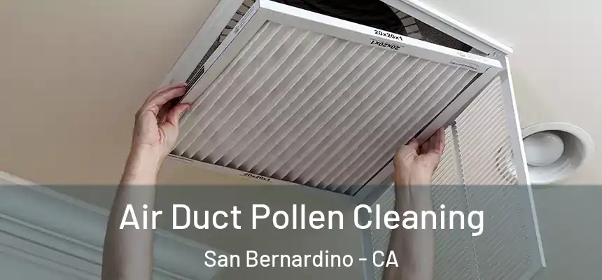  Air Duct Pollen Cleaning San Bernardino - CA