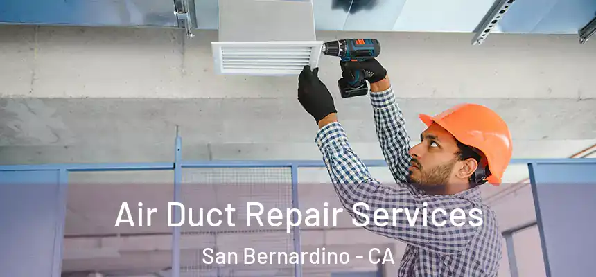  Air Duct Repair Services San Bernardino - CA