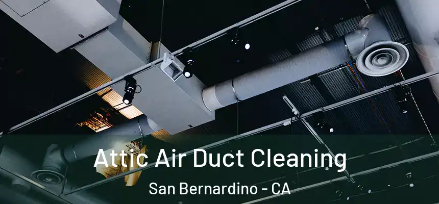  Attic Air Duct Cleaning San Bernardino - CA