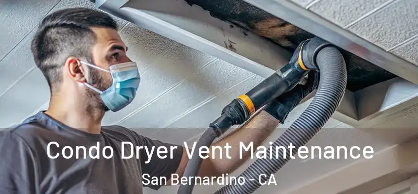  Condo Dryer Vent Maintenance San Bernardino - CA
