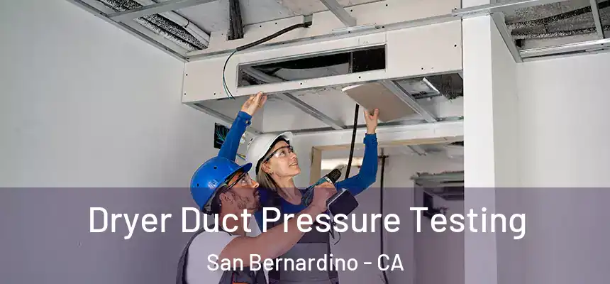  Dryer Duct Pressure Testing San Bernardino - CA
