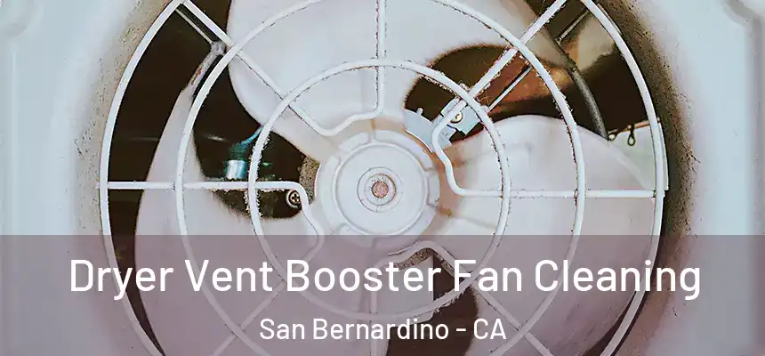  Dryer Vent Booster Fan Cleaning San Bernardino - CA