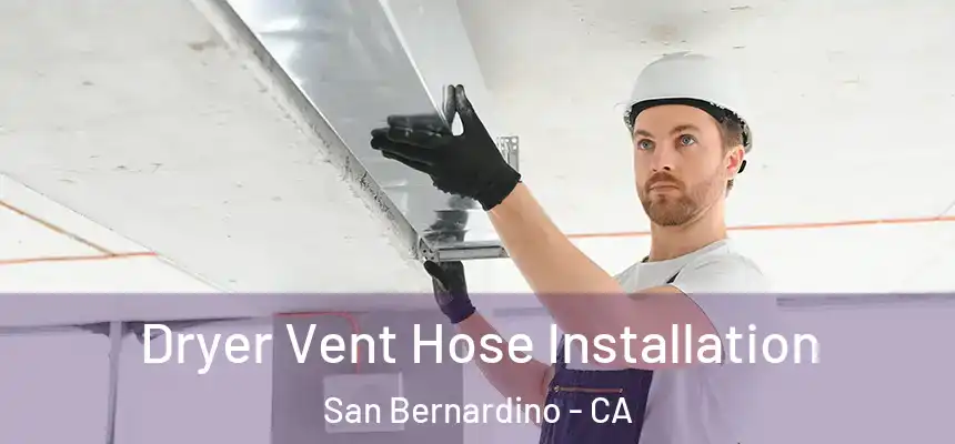  Dryer Vent Hose Installation San Bernardino - CA
