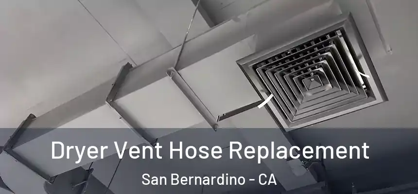  Dryer Vent Hose Replacement San Bernardino - CA