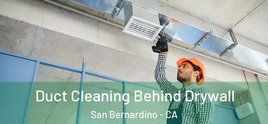  Duct Cleaning Behind Drywall San Bernardino - CA