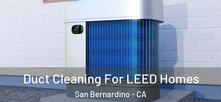  Duct Cleaning For LEED Homes San Bernardino - CA