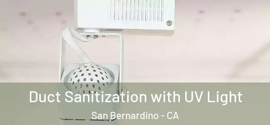 Duct Sanitization with UV Light San Bernardino - CA