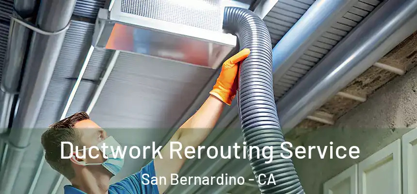 Ductwork Rerouting Service San Bernardino - CA