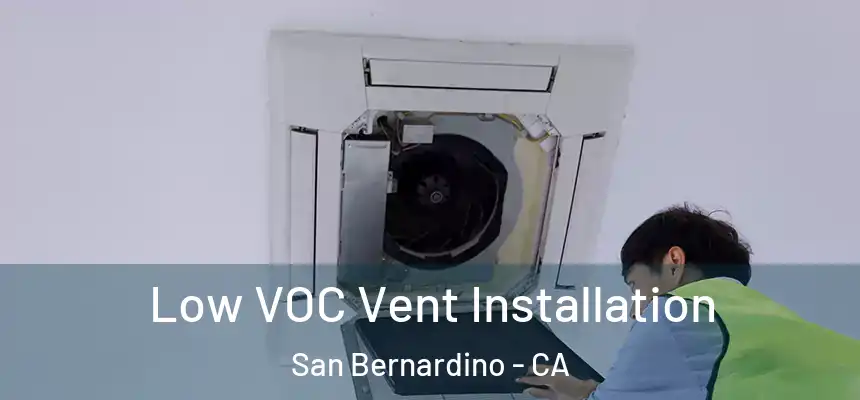  Low VOC Vent Installation San Bernardino - CA