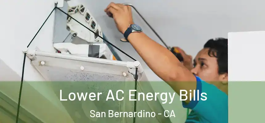  Lower AC Energy Bills San Bernardino - CA