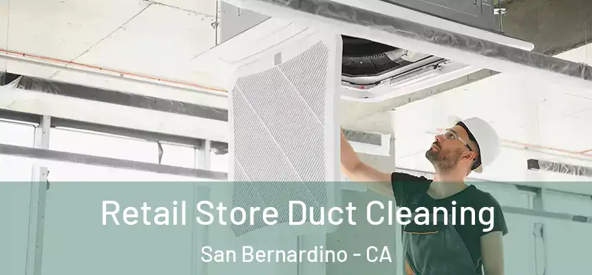  Retail Store Duct Cleaning San Bernardino - CA