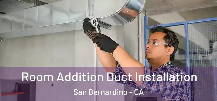  Room Addition Duct Installation San Bernardino - CA