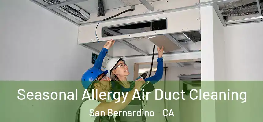  Seasonal Allergy Air Duct Cleaning San Bernardino - CA