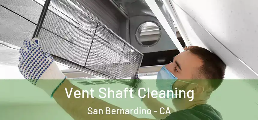  Vent Shaft Cleaning San Bernardino - CA