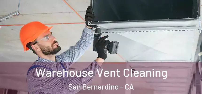  Warehouse Vent Cleaning San Bernardino - CA